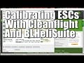 How To Calibrate ESCs with Cleanflight and BLHeliSuite