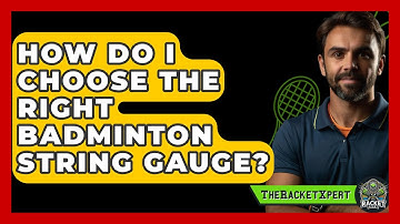 How Do I Choose The Right Badminton String Gauge? - The Racket Xpert