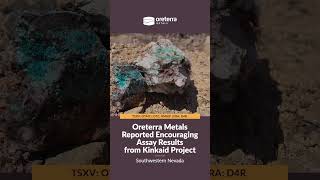 Oreterra Metals reported encouraging assay results from follow-up field work at its Kinkaid Project.