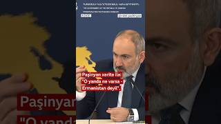 Thumbnail for Paşinyan xəritə ilə: “O yanda nə varsa - Ermənistan deyil”