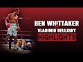 Ben whittaker vs vladimir belujsky  highlights whitakerbelujsky