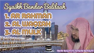 AR RAHMAN | AL WAQIAH | AL MULK - IMAM MASJIDIL HARAM SYAIKH BANDAR BALILAH