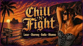 Chill 'N' Fight - Lozar, Shareeq, Badla (Prod. Rhamez)