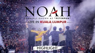 [HIGHLIGHT] NOAH Live In Kuala Lumpur - Malaysia | Stadium Negara 25 November 2017