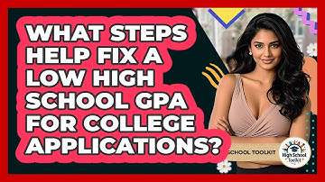 What Steps Help Fix A Low High School GPA For College Applications? - High School Toolkit