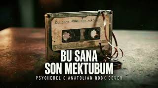Bu Sana Son Mektubum Psychedelic Anatolian Rock Cover