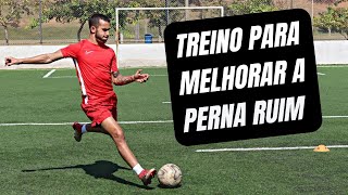 APRENDA A JOGAR COM A PERNA FRACA (Perna ruim/contrária) | Treino de futebol completo