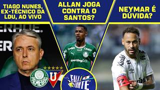TUDO DE PALMEIRAS X SANTOS: NEYMAR E ALLAN JOGAM NA COPA DO BRASIL? TIAGO NUNES AO VIVO E MERCADO