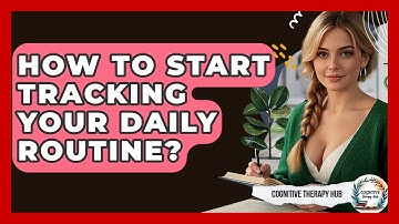How To Start Tracking Your Daily Routine? - Cognitive Therapy Hub