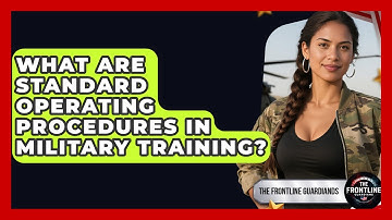 What Are Standard Operating Procedures In Military Training? - The Frontline Guardians