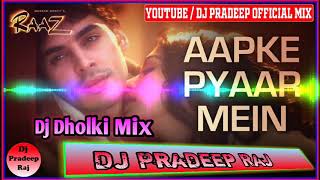 Aapke Pyaar Mein_(Raaz 2002)_| Dj Hard Dholki Mix | Dj Pardeep Raj | Dj Pradeep  Mix |