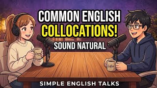Common English Collocations You Must Know | Sound Natural Today | Simple English Talks
