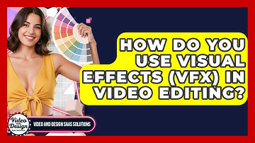 How Do You Use Visual Effects (VFX) In Video Editing? - Video And Design Saas Solutions