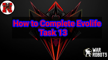 How to Complete Evolife Bloom Task 13 War Robots