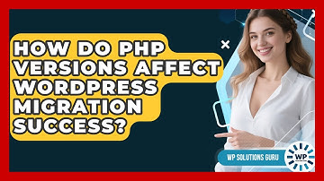 How Do PHP Versions Affect WordPress Migration Success? - WP Solutions Guru
