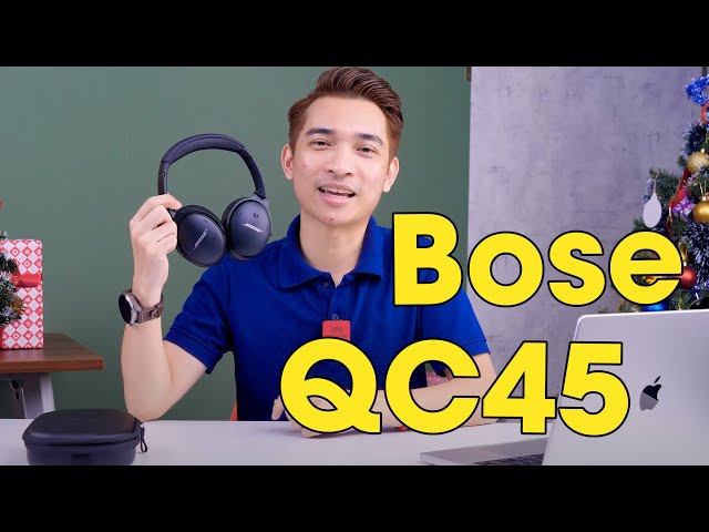 Đánh giá Bose QC45 - Tai nghe chống ồn tuyệt vời cho công việc và giải trí !!!