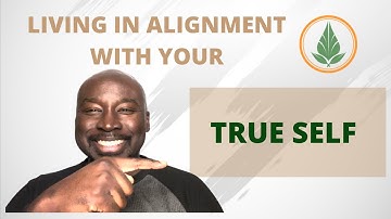 Living in Alignment With Your TRUE Self