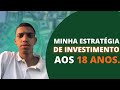 MELHOR estratégia de INVESTIMENTOS aos 18 ANOS !