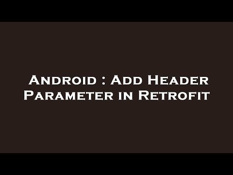 Android : Add Header Parameter in Retrofit