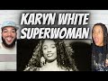 AMAZING!| FIRST TIME HEARING Karyn White -  Superwoman REACTION