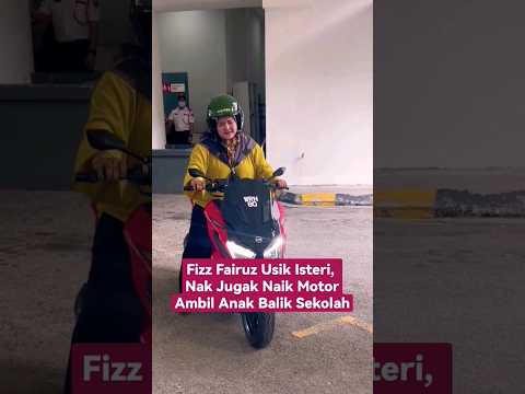 FIZZ FAIRUZ USIK ISTERI, NAK JUGAK NAIK MOTOR AMBIL ANAK BALIK SEKOLAH