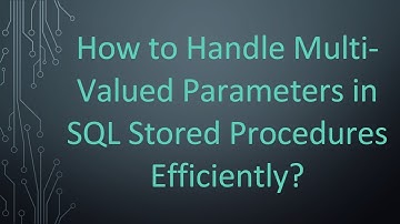 How to Handle Multi-Valued Parameters in SQL Stored Procedures Efficiently?