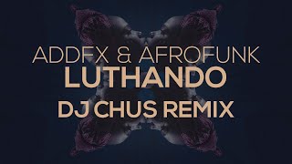 ADDFX & Afrofunk - Luthando (DJ CHUS Remix) - Music Video Resimi