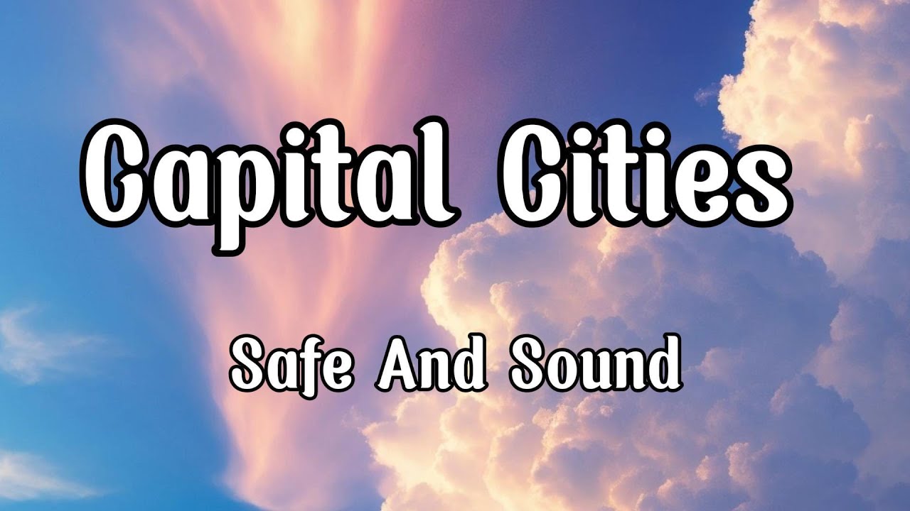 Safe And Sound - Capital Cities (Lyrics) - YouTube
