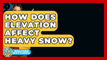 How Does Elevation Affect Heavy Snow? - Weather Watchdog