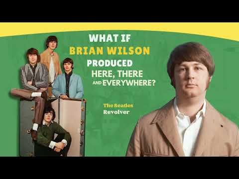 What If Brian Wilson Produced “Here, There And Everywhere” (The Beatles x Pet Sounds)