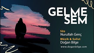 Gelmesem Söz Nurullah Genç Müzik & Solist Doğan Bilge 08 Ağustos 2023