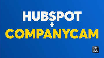 HubSpot and CompanyCam Work Better Together