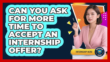 Can You Ask For More Time To Accept An Internship Offer? - Internship Hero