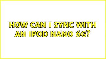 Ubuntu: How can I sync with an iPod Nano 6G? (9 Solutions!!)