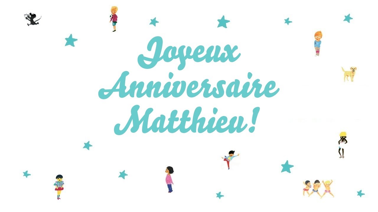 Joyeux Anniversaire Matthieu Youtube Joyeux Anniversaire Matthieu Youtube
