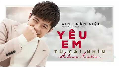Yêu em từ cái nhìn đầu tiên - gin tuấn kiệt [video official]