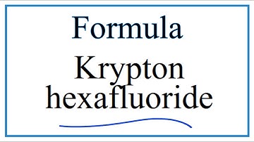 How to Write the Formula for Krypton hexafluoride