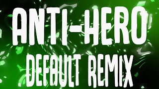 Taylor Swift - Anti-Hero (Default Remix)