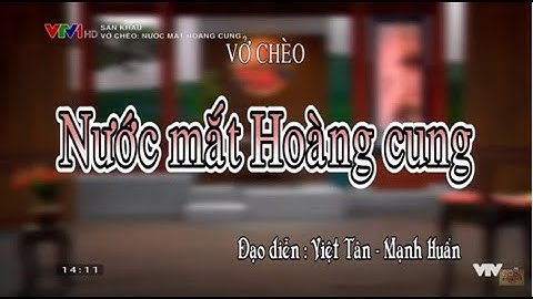 Vở Chèo: NƯỚC MẮT HOÀNG CUNG - Nhà hát Chèo Việt Nam
