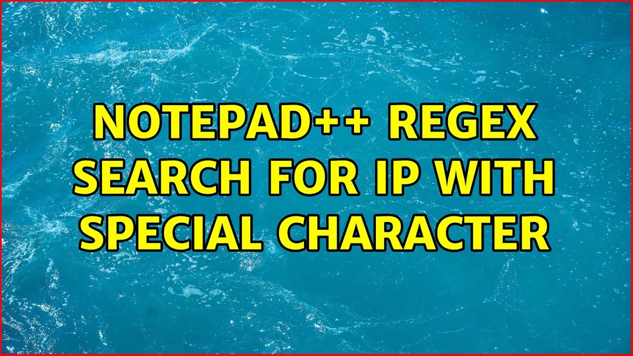 Notepad++ Regex search for IP with special character YouTube
