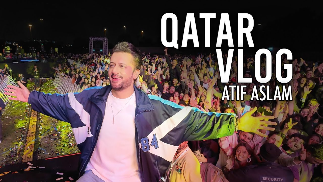 QATAR VLOG - ATIF ASLAM