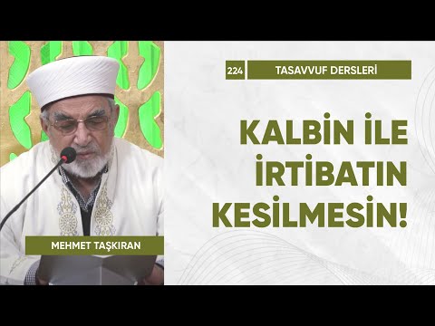 Kalbin İle İrtibatın Kesilmesin! - B226 | Mehmet Taşkıran - Tasavvuf Dersleri #tasavvuf