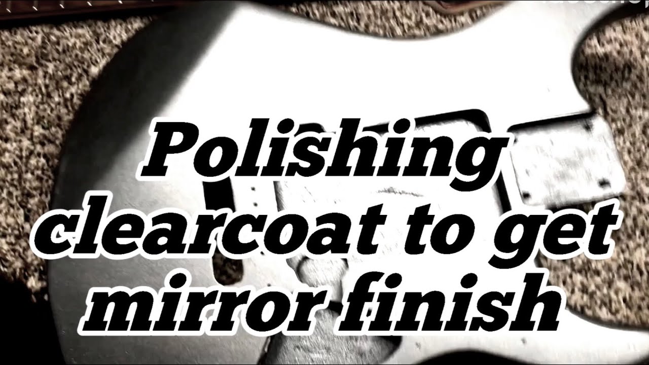 How to sand and polish clear coat on your guitar to a mirror finish