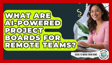 What Are AI-powered Project Boards For Remote Teams? - Guide To Work From Home