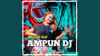 DJ Sloww Melody Old X Ampun DJ (Slow Bass)