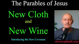 The Parables of Jesus: New Cloth and New Wine (Introducing the New Covenant)
