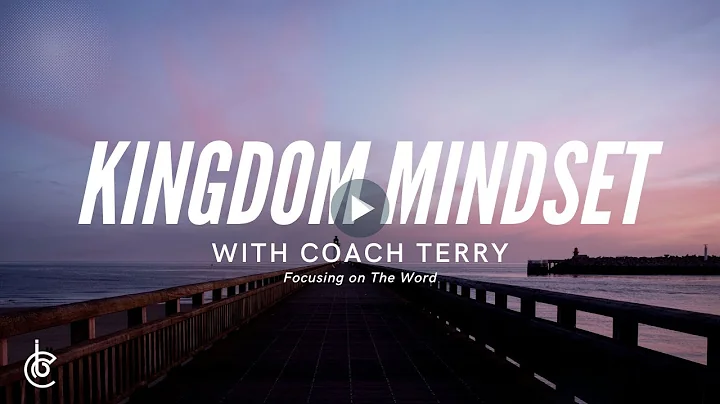 Kingdom Mindset With Coach Terry: Focusing On The ...