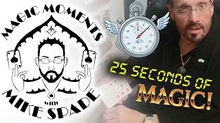 Magic Moments with Mike Spade - 25 SECONDS OF MAGIC