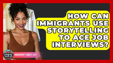 How Can Immigrants Use Storytelling To Ace Job Interviews? - Immigrant Family Life