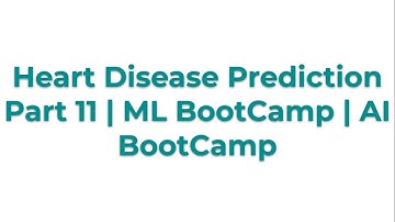 Heart Disease Prediction Part 11 | ML BootCamp | AI BootCamp